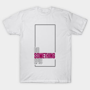 Do Something Epic T-Shirt